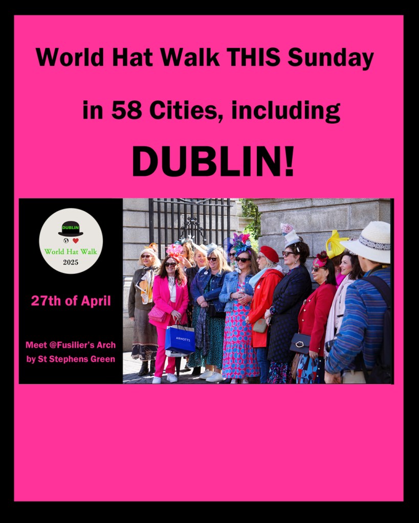 World Hat Walk this Sunday, in 58 Cities, including Dublin. Meet at Fusiliers' Arch at noon.