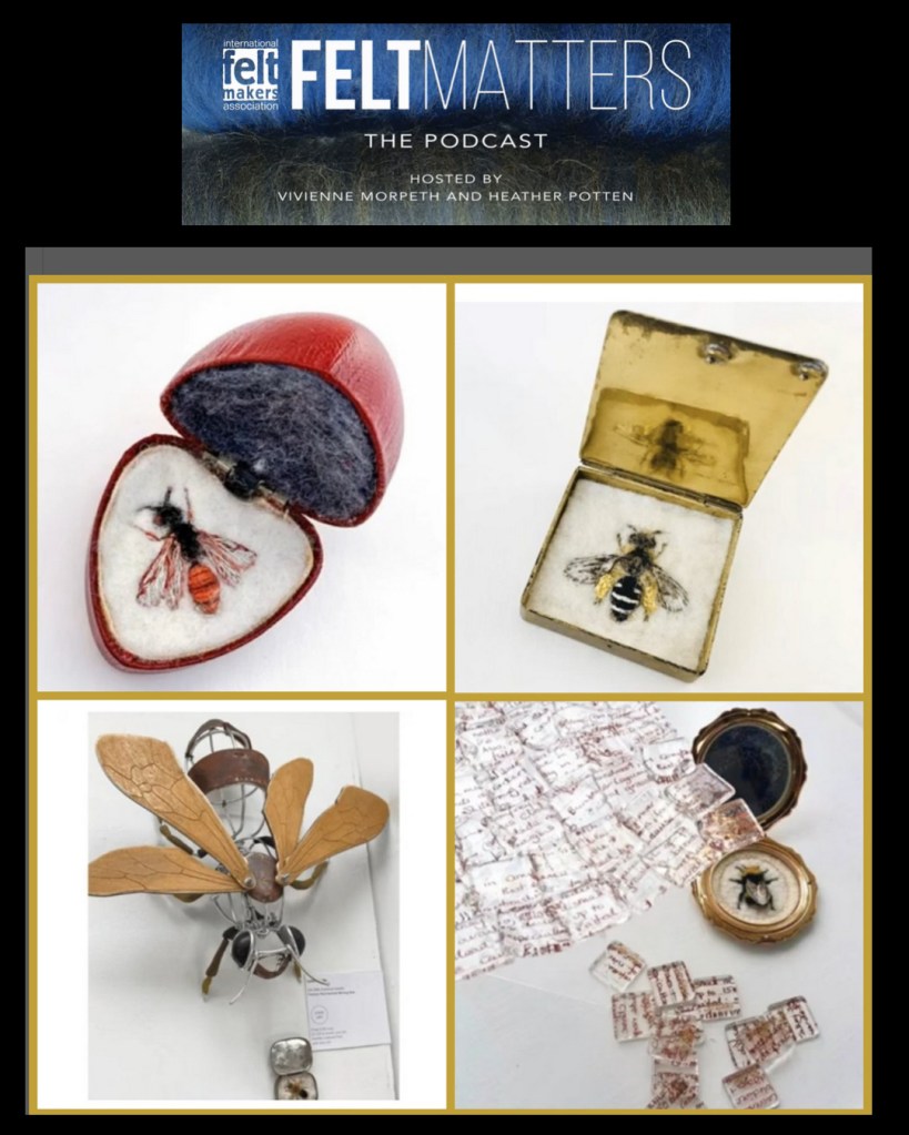 FeltMatters the Podcast hosted by Vivienne Mortpeth and Heather Potten. The Bees - Lydia Needle's Fifty Bees CIC Project.