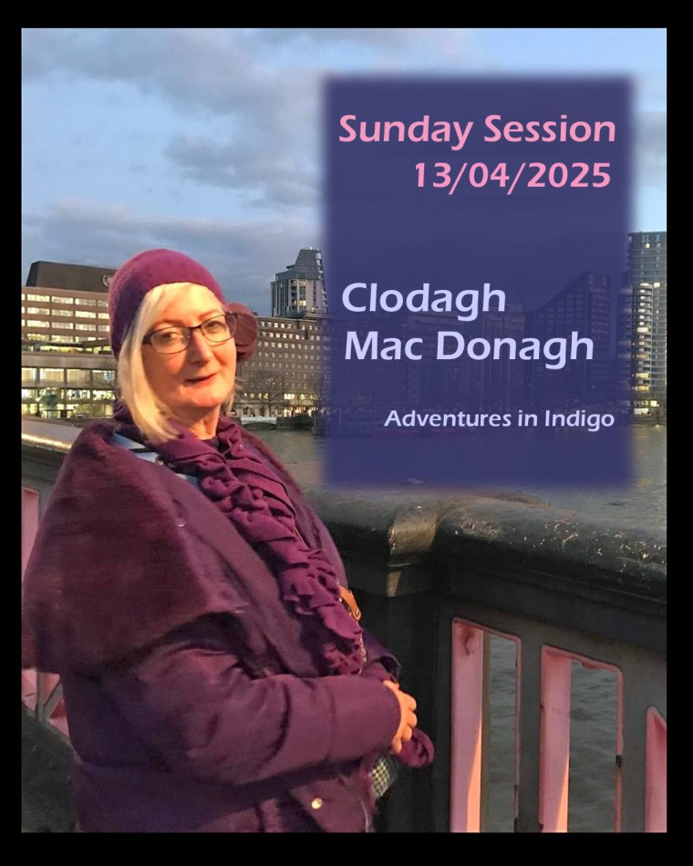 Sunday Session - the 13th - Clodagh Mac Donagh - Adventures in Indigo