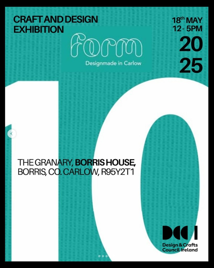 Green and white poster for FORM Co Carlow 10th anniversary exhibition on the 18th of March, 12-5, at the Granary, Borris House, Co Carlow, R95Y2T1