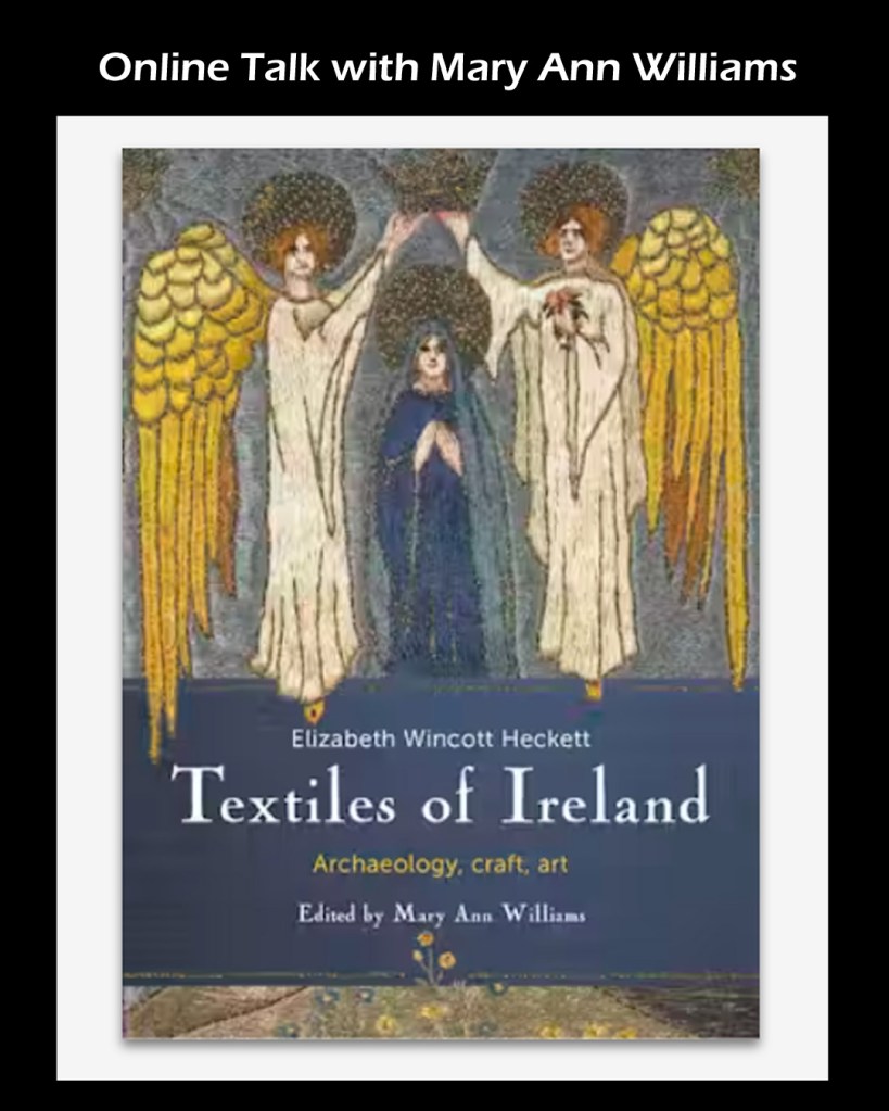 Book cover of Textiles of Ireland: Archaeilogy, craft, art' by Elizabeth Wincott Heckett, edited by Mary Ann Williams. Online Talk.